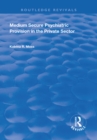 Medium Secure Psychiatric Provision in the Private Sector - eBook