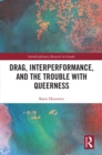 Drag, Interperformance, and the Trouble with Queerness - eBook