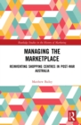 Managing the Marketplace : Reinventing Shopping Centres in Post-War Australia - eBook