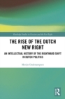 The Rise of the Dutch New Right : An Intellectual History of the Rightward Shift in Dutch Politics - eBook