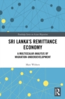 Sri Lanka’s Remittance Economy : A Multiscalar Analysis of Migration-Underdevelopment - eBook