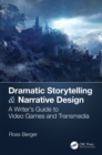 Dramatic Storytelling & Narrative Design : A Writer’s Guide to Video Games and Transmedia - eBook