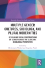 Multiple Gender Cultures, Sociology, and Plural Modernities : Re-reading Social Constructions of Gender across the Globe in a Decolonial Perspective - eBook