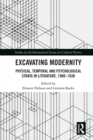 Excavating Modernity : Physical, Temporal and Psychological Strata in Literature, 1900-1930 - eBook