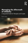 Managing the Aftermath of Infidelity : A Sequential Guide for Therapists and Couples - eBook