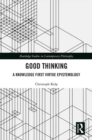 Good Thinking : A Knowledge First Virtue Epistemology - eBook