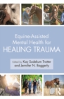 Equine-Assisted Mental Health for Healing Trauma - eBook