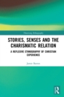 Stories, Senses and the Charismatic Relation : A Reflexive Ethnography of Christian Experience - eBook