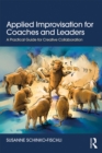 Applied Improvisation for Coaches and Leaders : A Practical Guide for Creative Collaboration - eBook