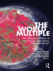 The World Multiple : The Quotidian Politics of Knowing and Generating Entangled Worlds - eBook