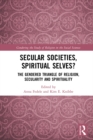 Secular Societies, Spiritual Selves? : The Gendered Triangle of Religion, Secularity and Spirituality - eBook