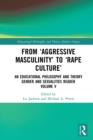 From 'Aggressive Masculinity' to 'Rape Culture' : An Educational Philosophy and Theory Gender and Sexualities Reader, Volume V - eBook