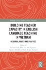 Building Teacher Capacity in English Language Teaching in Vietnam : Research, Policy and Practice - eBook