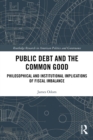Public Debt and the Common Good : Philosophical and Institutional Implications of Fiscal Imbalance - eBook