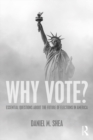 Why Vote? : Essential Questions About the Future of Elections in America - eBook