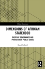 Dimensions of African Statehood : Everyday Governance and Provision of Public Goods - eBook