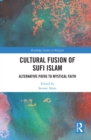 Cultural Fusion of Sufi Islam : Alternative Paths to Mystical Faith - eBook