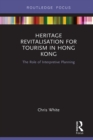 Heritage Revitalisation for Tourism in Hong Kong : The Role of Interpretive Planning - eBook