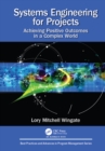 Systems Engineering for Projects : Achieving Positive Outcomes in a Complex World - eBook