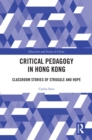 Critical Pedagogy in Hong Kong : Classroom Stories of Struggle and Hope - eBook