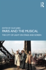 Paris and the Musical : The City of Light on Stage and Screen - eBook