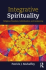 Integrative Spirituality : Religious Pluralism, Individuation, and Awakening - eBook