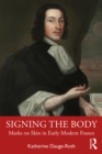 Signing the Body : Marks on Skin in Early Modern France - eBook