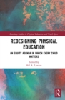 Redesigning Physical Education : An Equity Agenda in Which Every Child Matters - eBook