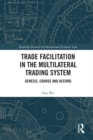 Trade Facilitation in the Multilateral Trading System : Genesis, Course and Accord - eBook