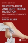 Silver's Joint and Soft Tissue Injection : Injecting with Confidence, Sixth Edition - eBook