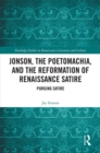 Jonson, the Poetomachia, and the Reformation of Renaissance Satire : Purging Satire - eBook
