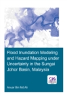 Flood Inundation Modeling and Hazard Mapping under Uncertainty in the Sungai Johor Basin, Malaysia - eBook