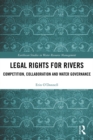 Legal Rights for Rivers : Competition, Collaboration and Water Governance - eBook
