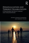 Deradicalisation and Terrorist Rehabilitation : A Framework for Policy-making and Implementation - eBook