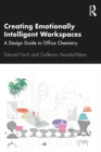 Creating Emotionally Intelligent Workspaces : A Design Guide to Office Chemistry - eBook