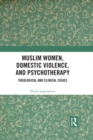 Muslim Women, Domestic Violence, and Psychotherapy : Theological and Clinical Issues - eBook
