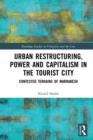 Urban Restructuring, Power and Capitalism in the Tourist City : Contested Terrains of Marrakesh - eBook