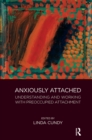 Anxiously Attached : Understanding and Working with Preoccupied Attachment - eBook
