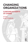 Changing Organizations : Clinicians as Agents of Change - eBook