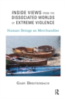 Inside Views from the Dissociated Worlds of Extreme Violence : Human Beings as Merchandise - eBook