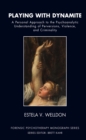 Playing with Dynamite : A Personal Approach to the Psychoanalytic Understanding of Perversions, Violence, and Criminality - eBook