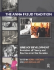 The Anna Freud Tradition : Lines of Development - Evolution of Theory and Practice over the Decades - eBook