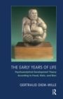 The Early Years of Life : Psychoanalytical Development Theory According to Freud, Klein, and Bion - eBook