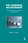 The Learning Relationship : Psychoanalytic Thinking in Education - eBook