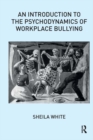 An Introduction to the Psychodynamics of Workplace Bullying - eBook