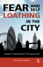Fear and Self-Loathing in the City : A Guide to Keeping Sane in the Square Mile - eBook