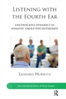Listening with the Fourth Ear : Unconscious Dynamics in Analytic Group Psychotherapy - eBook