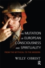 The Mutation of European Consciousness and Spirituality : From the Mythical to the Modern - eBook