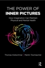 The Power of Inner Pictures : How Imagination Can Maintain Physical and Mental Health - eBook