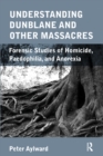 Understanding Dunblane and other Massacres : Forensic Studies of Homicide, Paedophilia, and Anorexia - eBook